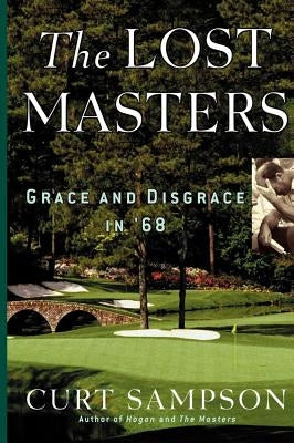 The Lost Masters: Grace and Disgrace in '68 by Sampson, Curt