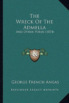 The Wreck Of The Admella: And Other Poems (1874) by Angas, George French