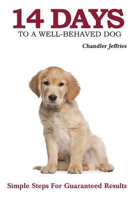 14 Days to a Well-Behaved Dog by Jeffries, Chandler