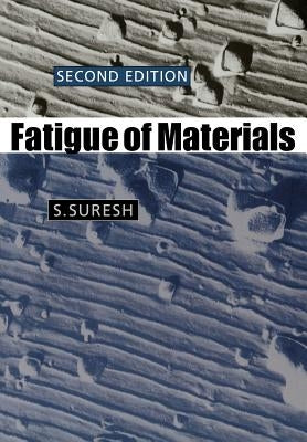 Fatigue of Materials by Suresh, S.