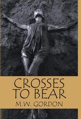 Crosses to Bear by Gordon, M. W.