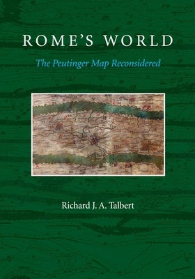 Rome's World: The Peutinger Map Reconsidered by Talbert, Richard J. a.