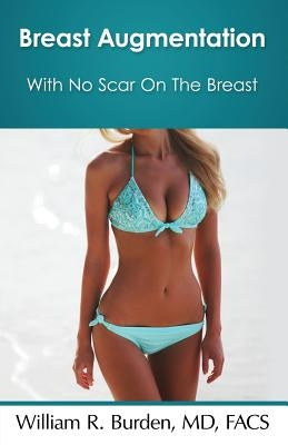 Breast Augmentation With No Scar On The Breast by Burden, William R.