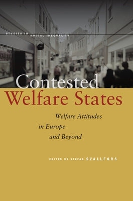 Contested Welfare States: Welfare Attitudes in Europe and Beyond by Svallfors, Stefan