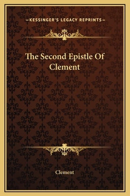 The Second Epistle of Clement by Clement