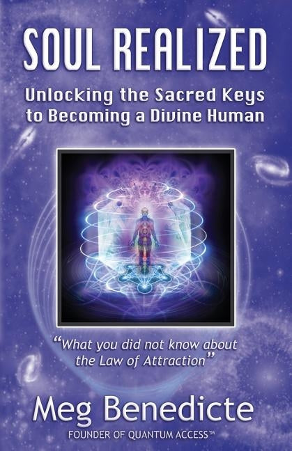 Soul Realized: Unlocking the Sacred Keys to Becoming a Divine Human by Benedicte, Meg