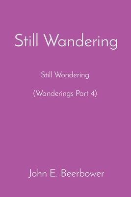 Still Wandering: Still Wondering (Wanderings Part 4) by Beerbower, John E.