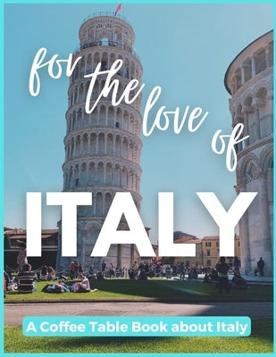 For The Love of Italy - A Coffee Table Book about Italy by Fletcher, David