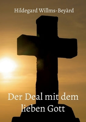 Der Deal mit dem lieben Gott by Willms-Beyàrd, Hildegard