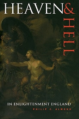 Heaven and Hell in Enlightenment England by Almond, Philip C.