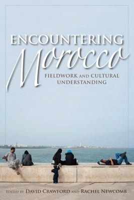 Encountering Morocco: Fieldwork and Cultural Understanding by Crawford, David