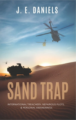 Sand Trap: International Treachery, Nefarious Plots, & Personal Awakenings by Daniels, J. E.