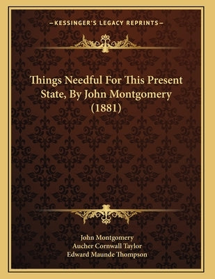 Things Needful For This Present State, By John Montgomery (1881) by Montgomery, John
