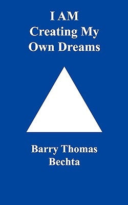 I Am Creating My Own Dreams by Bechta, Barry Thomas