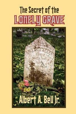 The Secret of the Lonely Grave: A Steve and Kendra Mystery by Bell Jr, Albert A.