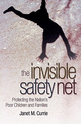 The Invisible Safety Net: Protecting the Nation's Poor Children and Families by Currie, Janet M.