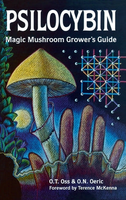 Psilocybin: Magic Mushroom Grower's Guide: A Handbook for Psilocybin Enthusiasts by Oss, O. T.