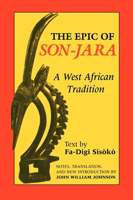 The Epic of Son-Jara: A West African Tradition by Johnson, John William