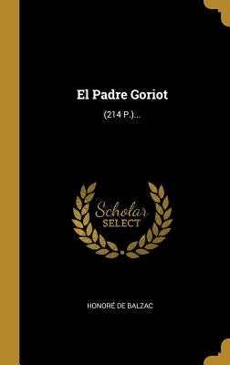 El Padre Goriot: (214 P.)... by Balzac, Honor&#233; de