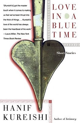 Love in a Blue Time: Short Stories by Kureishi, Hanif