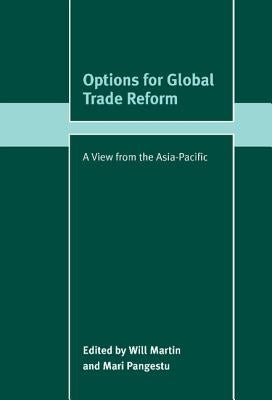 Options for Global Trade Reform: A View from the Asia-Pacific by Martin, Will