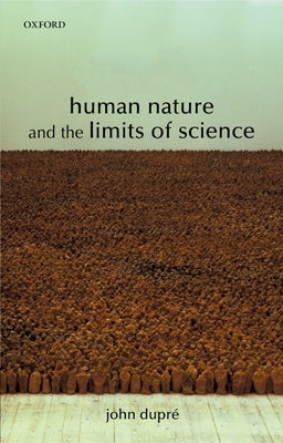 Human Nature and the Limits of Science by Dupr&#233;, John