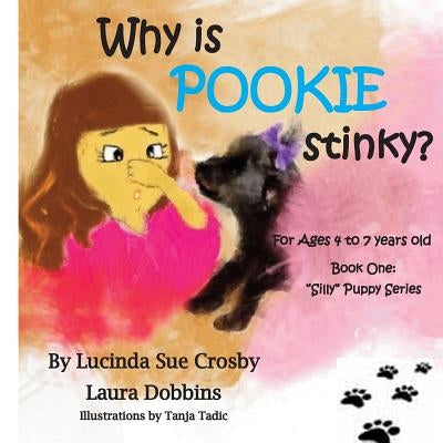 Why is POOKIE stinky?: Book One: "Silly" Puppy Series for Ages 4 to 7 years-old by Dobbins, Laura