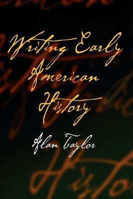 Writing Early American History by Taylor, Alan