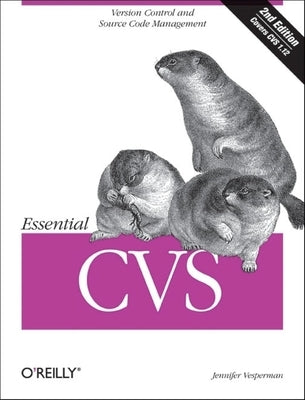 Essential CVS: Version Control and Source Code Management by Vesperman, Jennifer