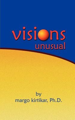 Visions Unusual by Kirtikar, PH. D. Margo