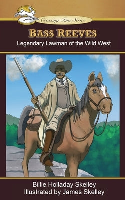 Bass Reeves: Legendary Lawman of the Wild West by Skelley, Billie Holladay