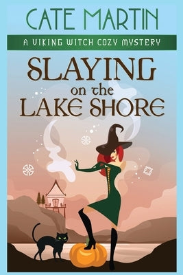 Slaying on the Lake Shore: A Viking Witch Cozy Mystery by Martin, Cate