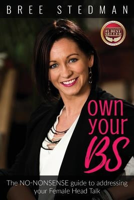 Own Your Bs: The No-Nonsense Guide to Your Female Head Talk by Stedman, Bree
