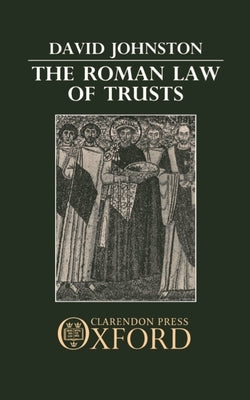 The Roman Law of Trusts by Johnston, David