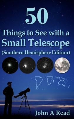 50 Things to See with a Small Telescope (Southern Hemisphere Edition) by Read, John A.