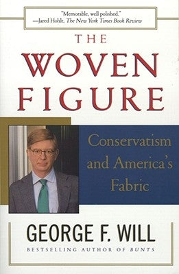 The Woven Figure: Conservatism and America's Fabric by Will, George F.