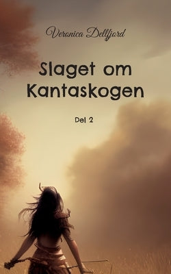 Slaget om Kantaskogen: del 2 by Dellfjord, Veronica