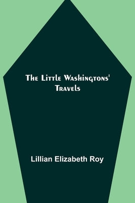The Little Washingtons' Travels by Elizabeth Roy, Lillian