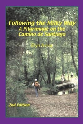 Following the Milky Way: A Pilgrimage on the Camino de Santiago by Aviva, Elyn