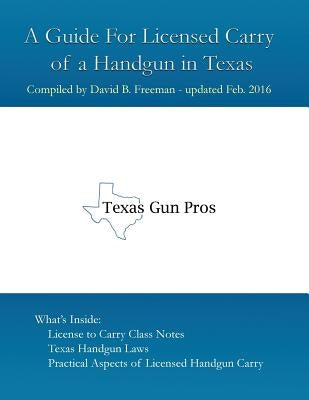 A Guide for Licensed Handgun Carry in Texas by Freeman, David B.