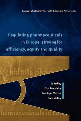 Regulating Pharmaceuticals in Europe: Striving for Efficiency, Equity and Quality by Mossialos