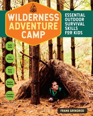 Wilderness Adventure Camp: Essential Outdoor Survival Skills for Kids by Grindrod, Frank