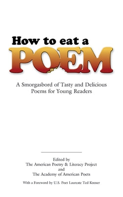 How to Eat a Poem: A Smorgasbord of Tasty and Delicious Poems for Young Readers by American Poetry &. Literacy Project