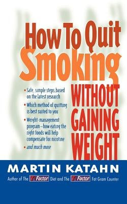 How to Quit Smoking: Without Gaining Weight by Katahn, Martin