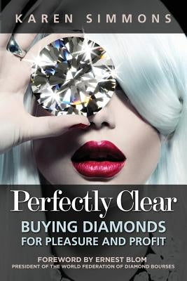 Perfectly Clear: Buying Diamonds for Pleasure and Profit by Simmons, Karen