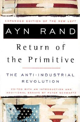 The Return of the Primitive: The Anti-Industrial Revolution by Rand, Ayn