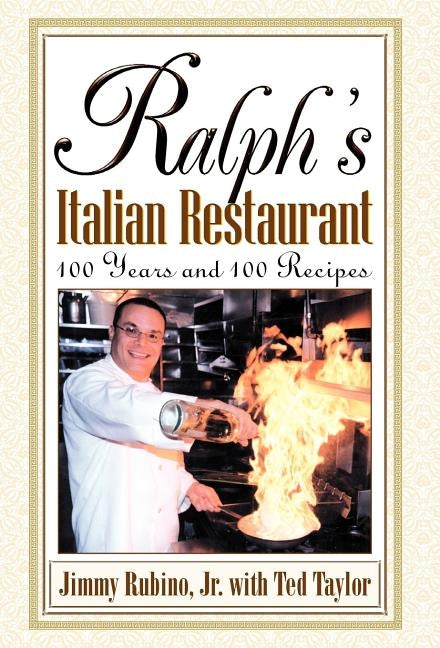 Ralph's Italian Restaurant: 100 Years and 100 Recipes by Rubino, Jimmy, Jr.