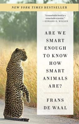 Are We Smart Enough to Know How Smart Animals Are? by de Waal, Frans