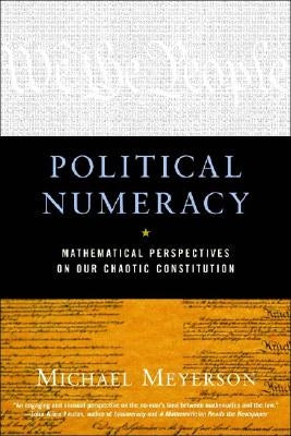 Political Numeracy: Mathematical Perspectives on Our Chaotic Constitution by Meyerson, Michael I.