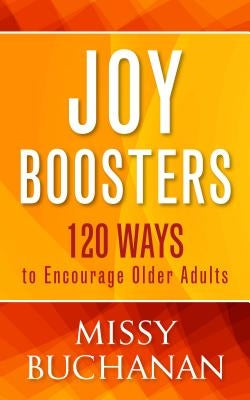 Joy Boosters: 120 Ways to Encourage Older Adults by Buchanan, Missy